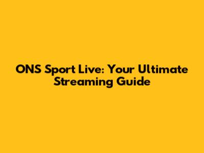 ONS Sport Live: Your Ultimate Streaming Guide
