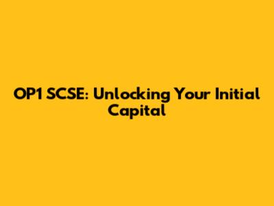 OP1 SCSE: Unlocking Your Initial Capital