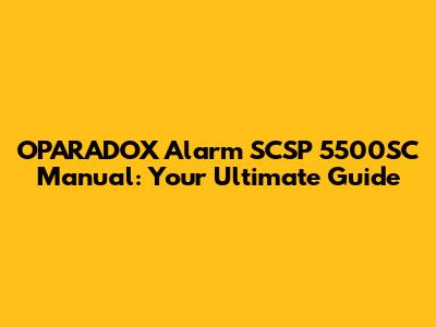 OPARADOX Alarm SCSP 5500SC Manual: Your Ultimate Guide