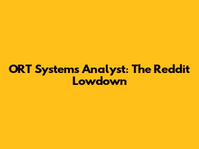 ORT Systems Analyst: The Reddit Lowdown