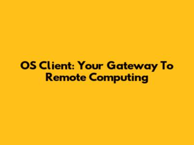 OS Client: Your Gateway To Remote Computing