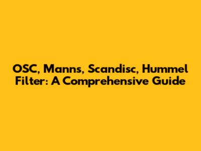 OSC, Mann's, Scandisc, Hummel Filter: A Comprehensive Guide