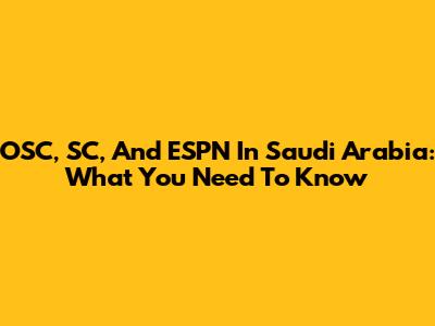 OSC, SC, And ESPN In Saudi Arabia: What You Need To Know