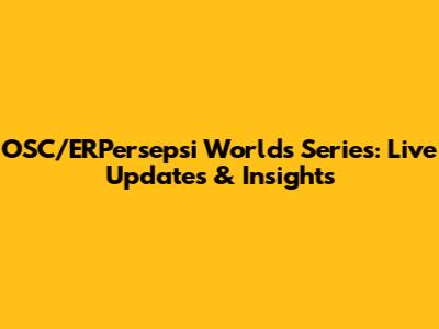 OSC/ERPersepsi Worlds Series: Live Updates & Insights