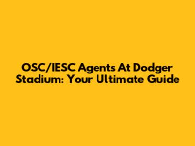 OSC/IESC Agents At Dodger Stadium: Your Ultimate Guide