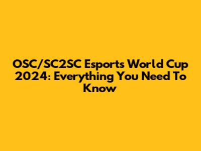 OSC/SC2SC Esports World Cup 2024: Everything You Need To Know