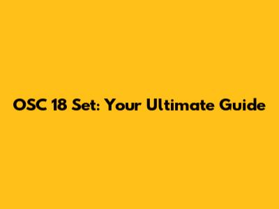 OSC 18 Set: Your Ultimate Guide