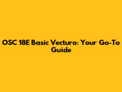 OSC 18E Basic Vecturo: Your Go-To Guide