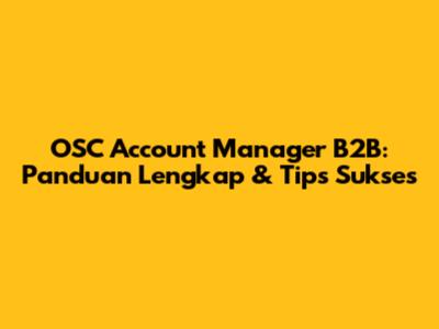 OSC Account Manager B2B: Panduan Lengkap & Tips Sukses