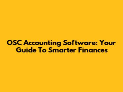 OSC Accounting Software: Your Guide To Smarter Finances