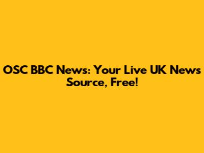 OSC BBC News: Your Live UK News Source, Free!