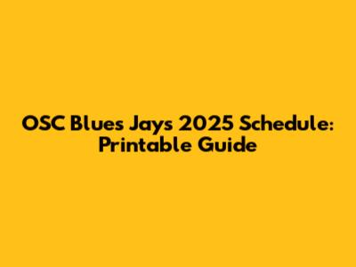 OSC Blues Jays 2025 Schedule: Printable Guide
