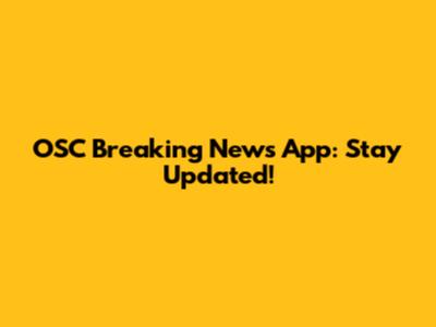 OSC Breaking News App: Stay Updated!