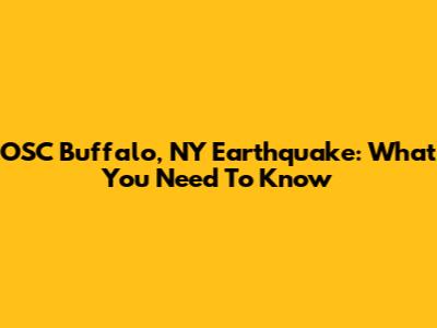 OSC Buffalo, NY Earthquake: What You Need To Know