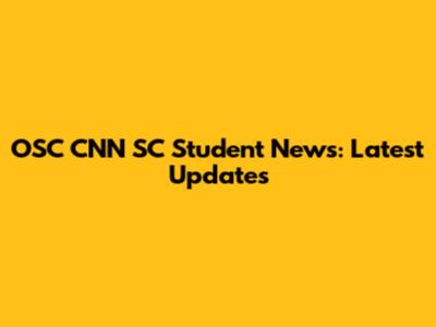 OSC CNN SC Student News: Latest Updates