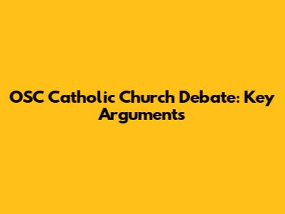 OSC Catholic Church Debate: Key Arguments