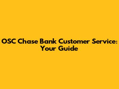 OSC Chase Bank Customer Service: Your Guide