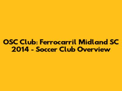 OSC Club: Ferrocarril Midland SC 2014 - Soccer Club Overview