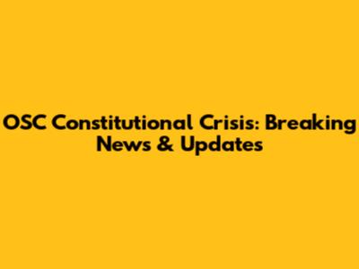OSC Constitutional Crisis: Breaking News & Updates