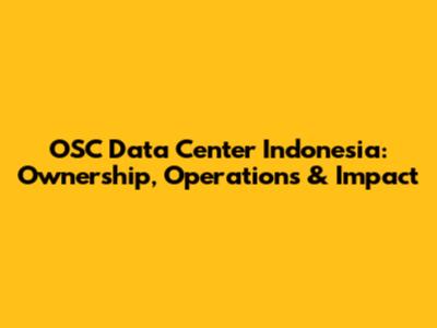OSC Data Center Indonesia: Ownership, Operations & Impact