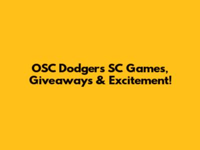 OSC Dodgers SC Games, Giveaways & Excitement!