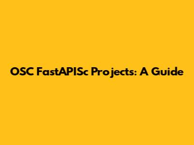 OSC FastAPISc Projects: A Guide