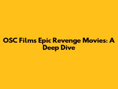 OSC Films' Epic Revenge Movies: A Deep Dive