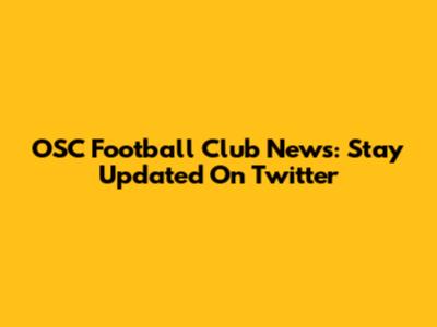 OSC Football Club News: Stay Updated On Twitter