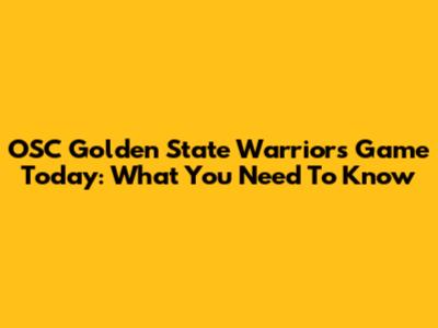 OSC Golden State Warriors Game Today: What You Need To Know