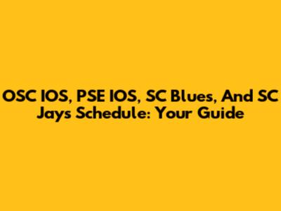 OSC IOS, PSE IOS, SC Blues, And SC Jays Schedule: Your Guide