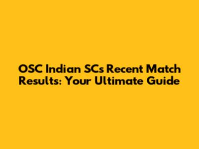 OSC Indian SC's Recent Match Results: Your Ultimate Guide