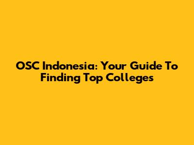 OSC Indonesia: Your Guide To Finding Top Colleges