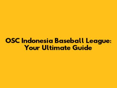 OSC Indonesia Baseball League: Your Ultimate Guide