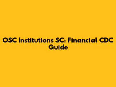 OSC Institutions SC: Financial CDC Guide