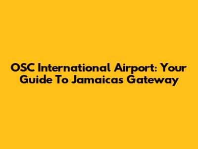 OSC International Airport: Your Guide To Jamaica's Gateway