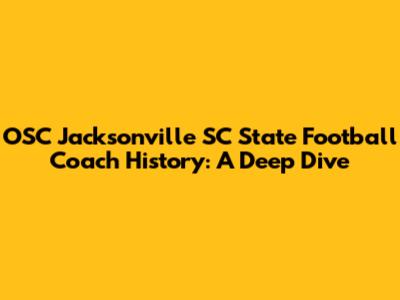 OSC Jacksonville SC State Football Coach History: A Deep Dive