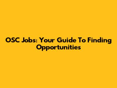 OSC Jobs: Your Guide To Finding Opportunities