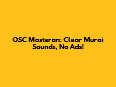 OSC Masteran: Clear Murai Sounds, No Ads!