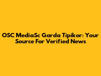 OSC MediaSc Garda Tipikor: Your Source For Verified News