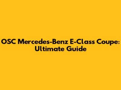 OSC Mercedes-Benz E-Class Coupe: Ultimate Guide