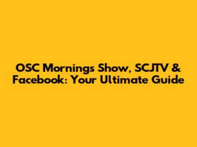 OSC Mornings Show, SCJTV & Facebook: Your Ultimate Guide