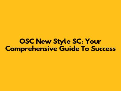 OSC New Style SC: Your Comprehensive Guide To Success