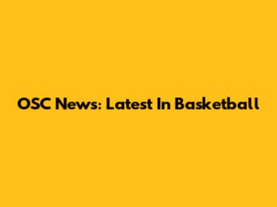 OSC News: Latest In Basketball