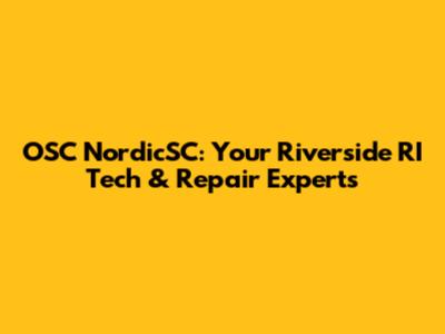 OSC NordicSC: Your Riverside RI Tech & Repair Experts