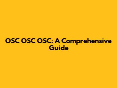 OSC OSC OSC: A Comprehensive Guide