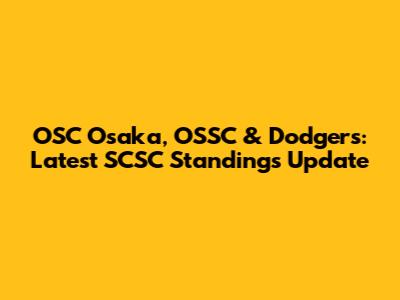 OSC Osaka, OSSC & Dodgers: Latest SCSC Standings Update