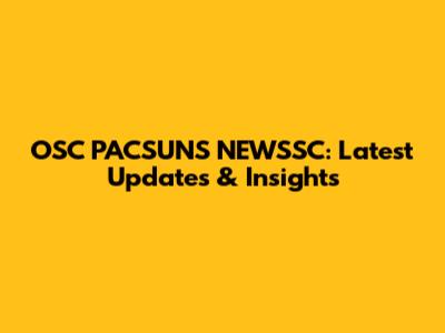 OSC PACSUNS NEWSSC: Latest Updates & Insights