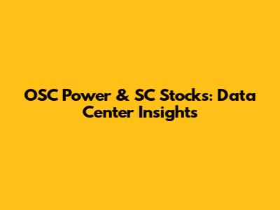 OSC Power & SC Stocks: Data Center Insights