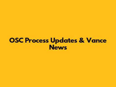 OSC Process Updates & Vance News