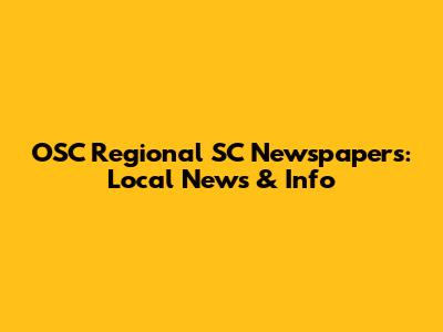 OSC Regional SC Newspapers: Local News & Info